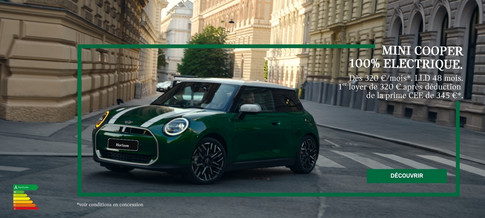 Votre MINI Cooper Electric à partir de 320 €/mois. LLD 48 mois. 1er loyer de 320 € après déduction de la prime CEE de 345 €.